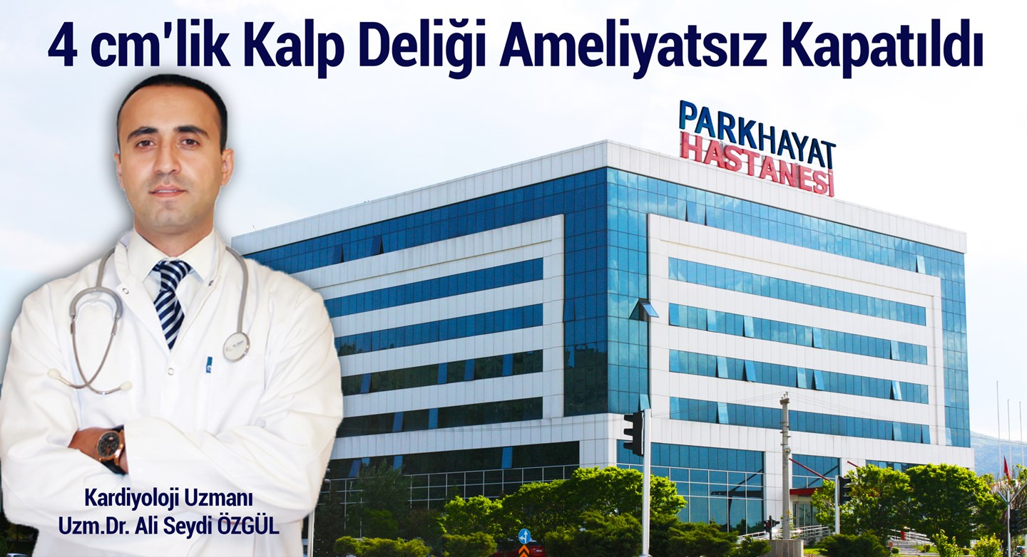 4 CMLİK KALP DELİĞİ AMELİYATSIZ KAPATILDI